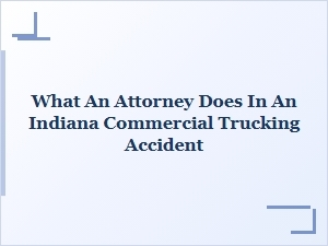 Your Indiana Truck Accident Lawyer's Role Explained