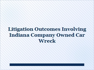 Indiana Company Car Accident Case Results & Settlements