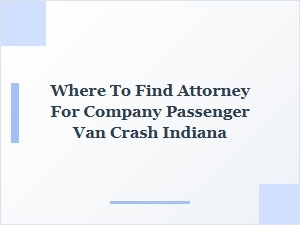 Finding a Lawyer for Indiana Passenger Van Crash