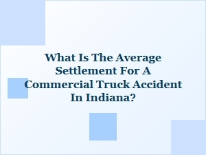 Indiana Truck Accident Settlement Insights