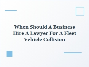 When to Hire a Lawyer for a Fleet Collision